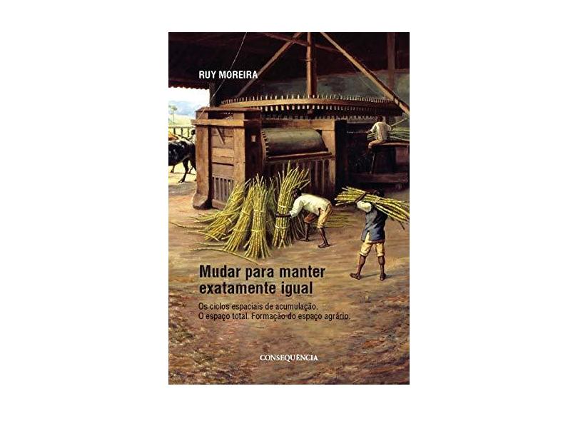 Mudar Para Manter Exatamente Igual - Ruy Moreira - 9788569437482