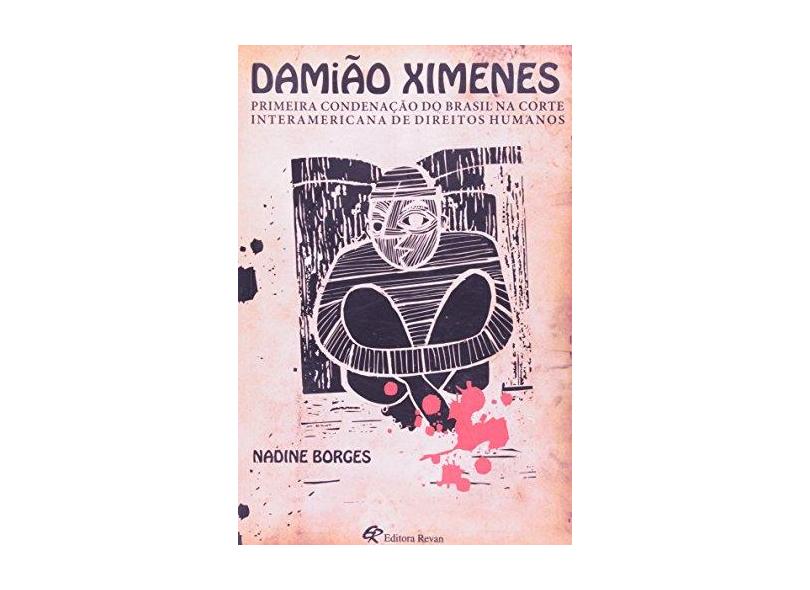 Damião Ximenes - Primeira Condenação do Brasil Na Corte Interamericana de Direitos Humanos - Borges, Nadine - 9788571063914