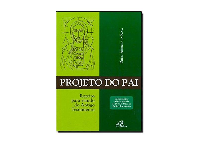 Projeto do Pai: Roteiro para Estudo do Antigo Testamento - Dirlei Abercio Da Rosa - 9788535626148