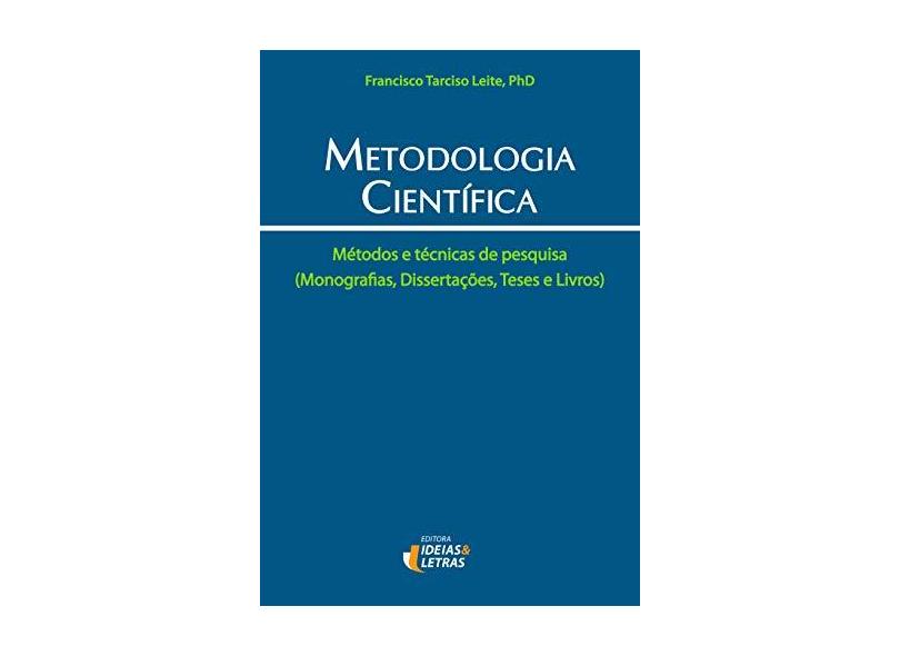 Metodologia Científica - Métodos e Técnicas de Pesquisa (monografia, Dissertações, Teses e Livros) - Leite, Francisco Tarciso - 9788598239941