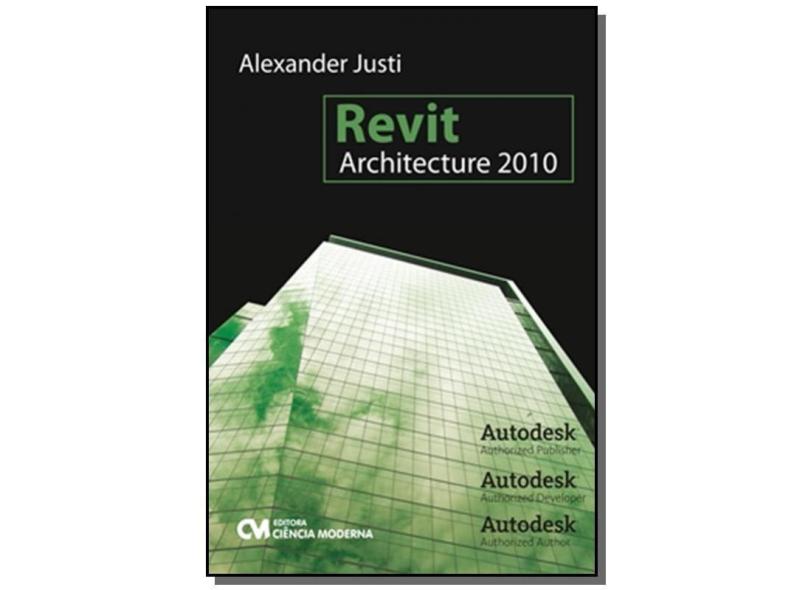 Revit Architecture 2010 - Justi, Alexander - 9788573939187