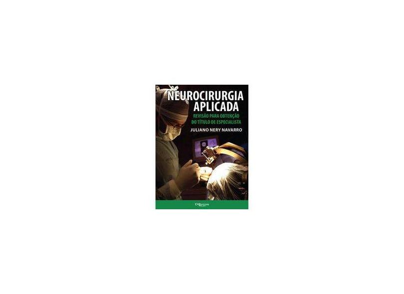 NEUROCIRURGIA APLICADA REVISAO PARA OBTENCAO DO TITULO DE ESPECIALISTA - Navarro, Juliano Nery - 9788580531091