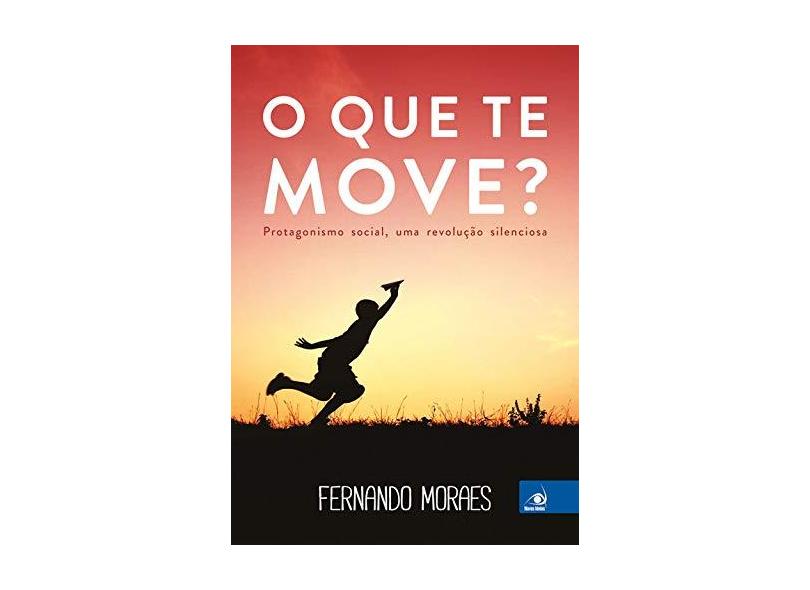 O Que Te Move? - Moraes, Fernando - 9788581637587