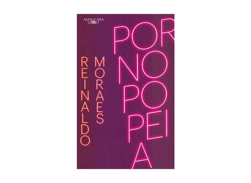 Pornopopeia (Nova edição) - Reinaldo Moraes - 9788556520791