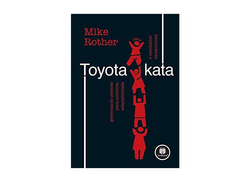 Toyota Kata - Gerenciando Pessoas para Melhoria, Adaptabilidade e Resultados Excepcionais - Rother, Mike - 9788577807062