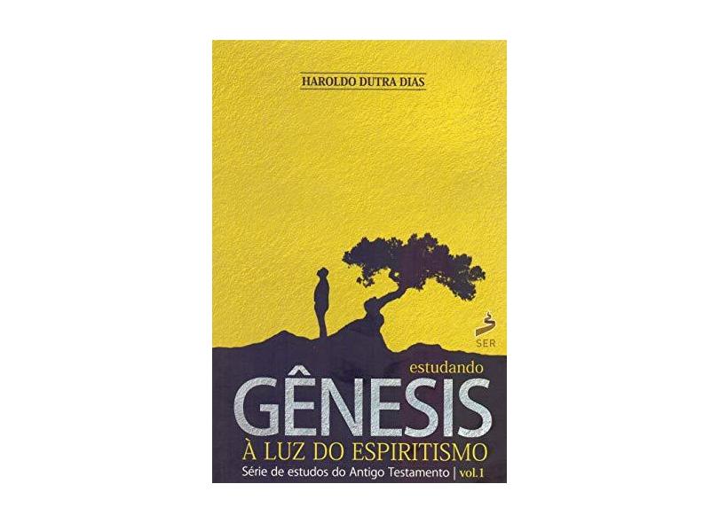 Estudando Genesis a Luz do Espiritismo - Volume 1 - Haroldo Dutra Dias - 9788554314002