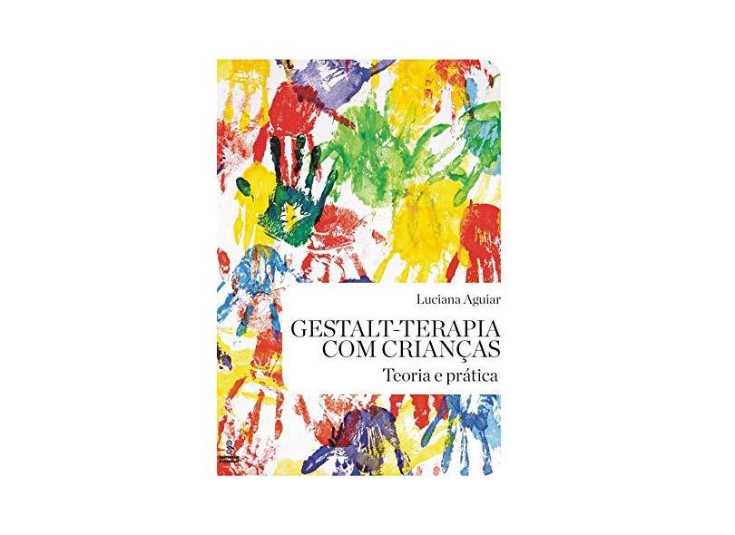 Gestalt-Terapia Com Crianças - Teoria e Prática - Aguiar, Luciana - 9788532309440