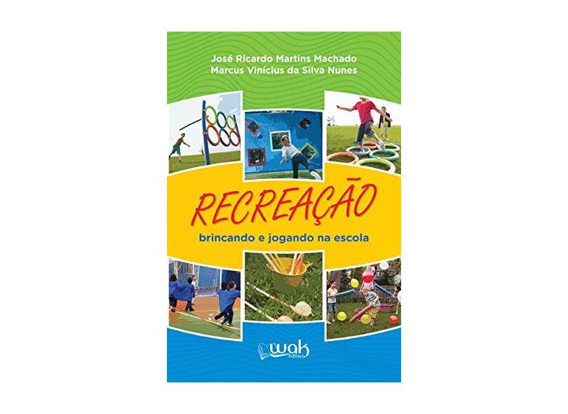 Recreação Brincando e Jogando na Escola - José Ricardo Martins Machado - 9788578544034