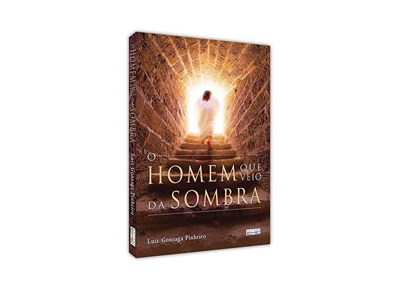 O Homem que Veio da Sombra - Luiz Gonzaga Pinheiro - 9788573534313