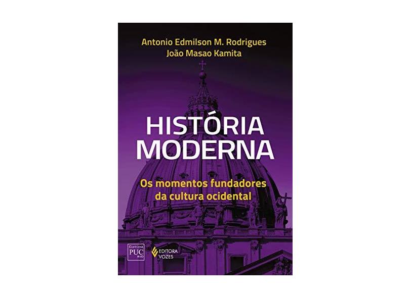 História Moderna - Os Momentos Fundadores Da Cultura Ocidental - M. Rodrigues, Antonio Edmilson - 9788532658104