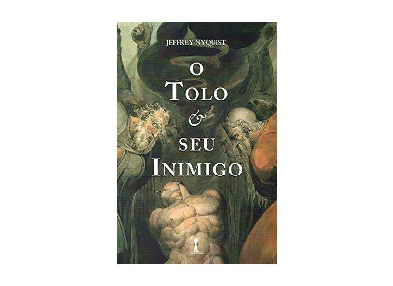 O Tolo e Seu Inimigo - Jeffrey Nyquist - 9788595070219