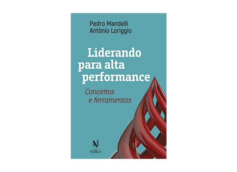 Liderando Para Alta Performance. Conceitos e Ferramentas - Pedro Mandelli - 9788532655226