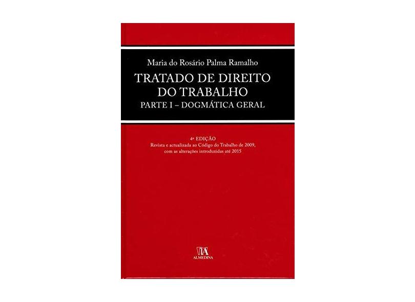 Tratado de Direito do Trabalho: Parte I - Dogmática Geral - Maria Do Rosário Palma Ramalho - 9789724061597