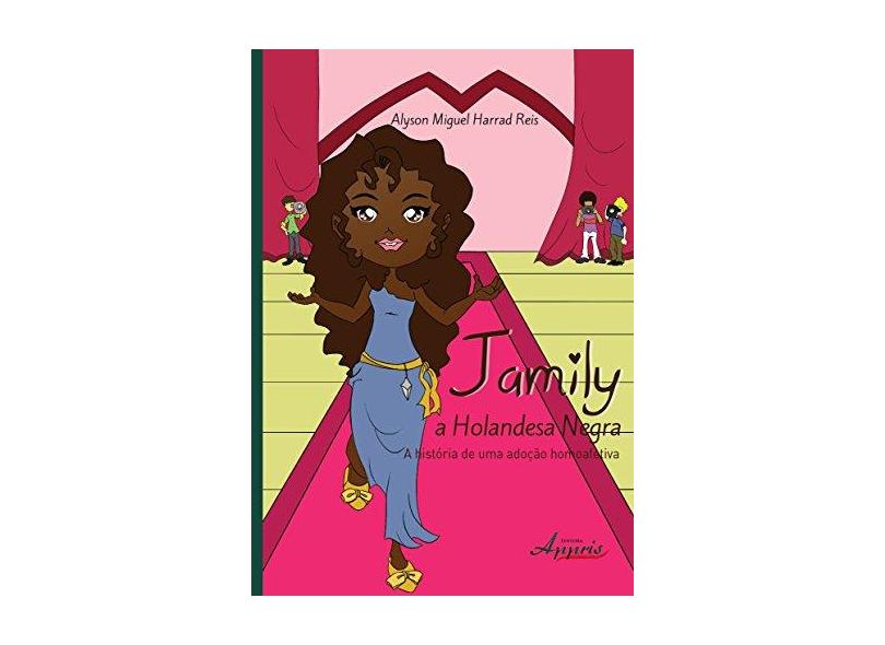 Jamily, A Holandesa Negra - A História de Uma Adoção Homoafetiva - Reis, Alyson Miguel Harrad - 9788581924021