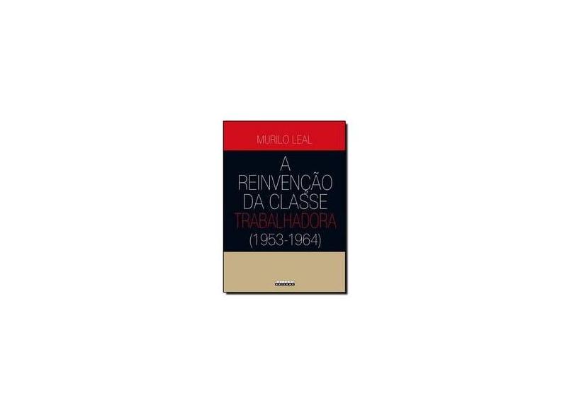 A Reinvenção Da Classe Trabalhadora. 1953 1964 - Capa Comum - 9788526809567
