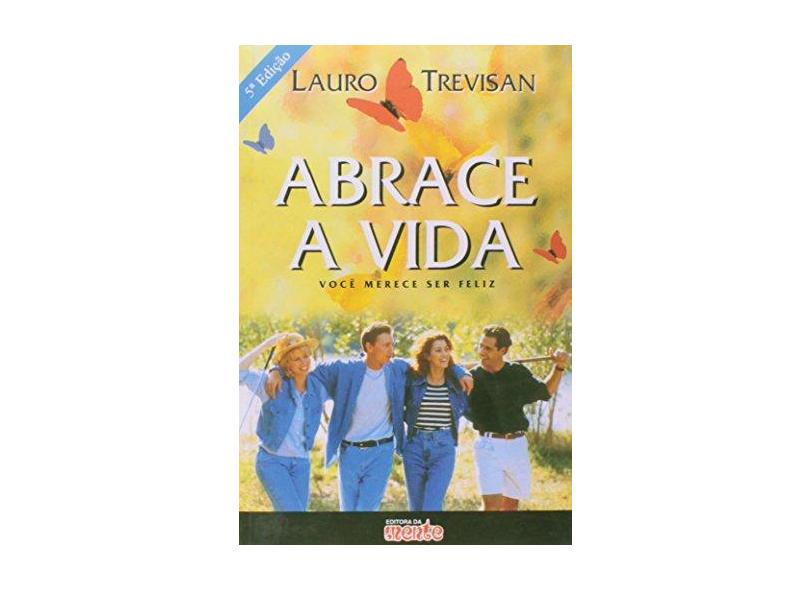 Abrace a Vida - Você Merece Ser Feliz - Trevisan, Lauro - 9788571510319