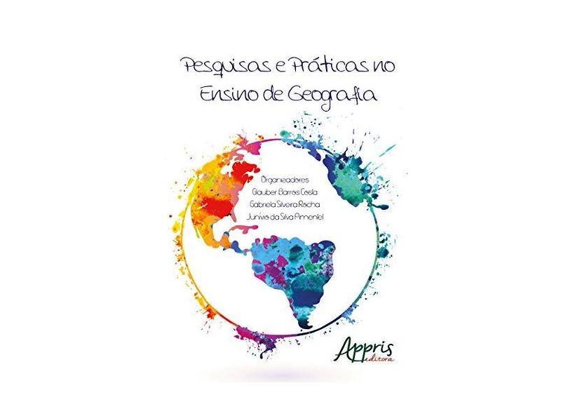 Pesquisas e Práticas No Ensino de Geografia - Costa, Glauber Barros; Pimentel, Junívio Da Silva; Rocha, Gabriela Silveira - 9788547301569