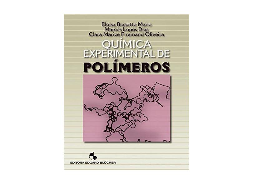 Química Experimental - Polímeros - Mano, Eloisa Biasotto; Oliveira, Clara Marize Firemand; Dias, Marcos Pereira - 9788521203476