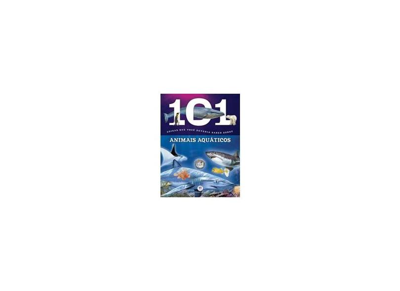 101 Coisas Que Voce Deveria Saber Sobre Animais Aquaticos - Ciranda Cultural - 9788538064176