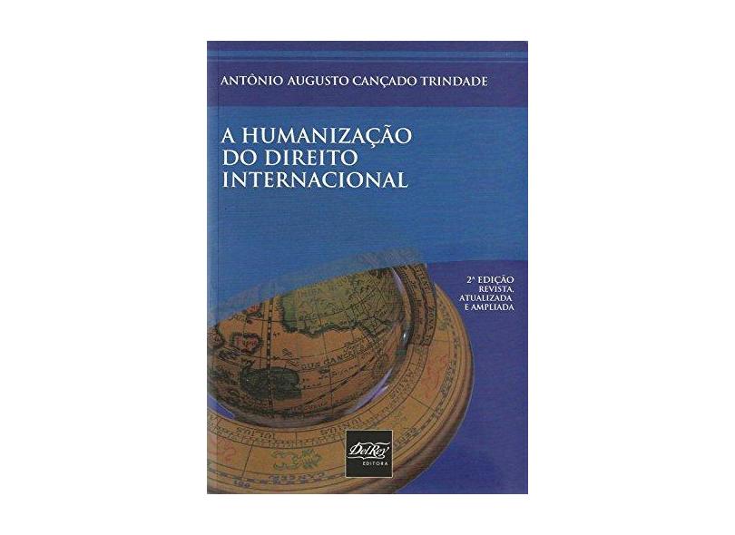 A Humanização do Direito Internacional - 2ª Ed. 2015 - Trindade, Antonio Augusto Cançado - 9788538404224