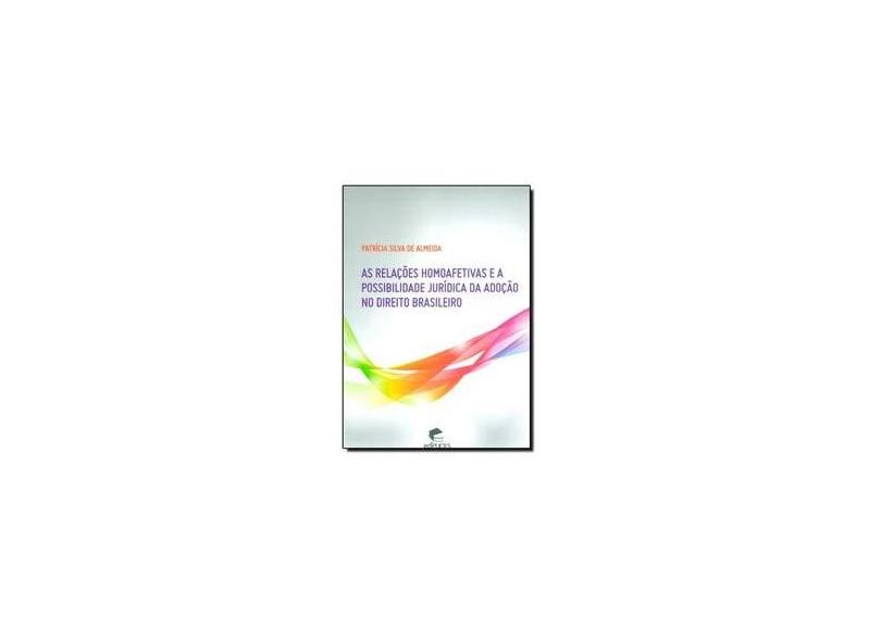 As Relações Homoafetivas e a Possibilidade Jurídica da Adoção no Direito Brasileiro - Capa Comum - 9788539700905
