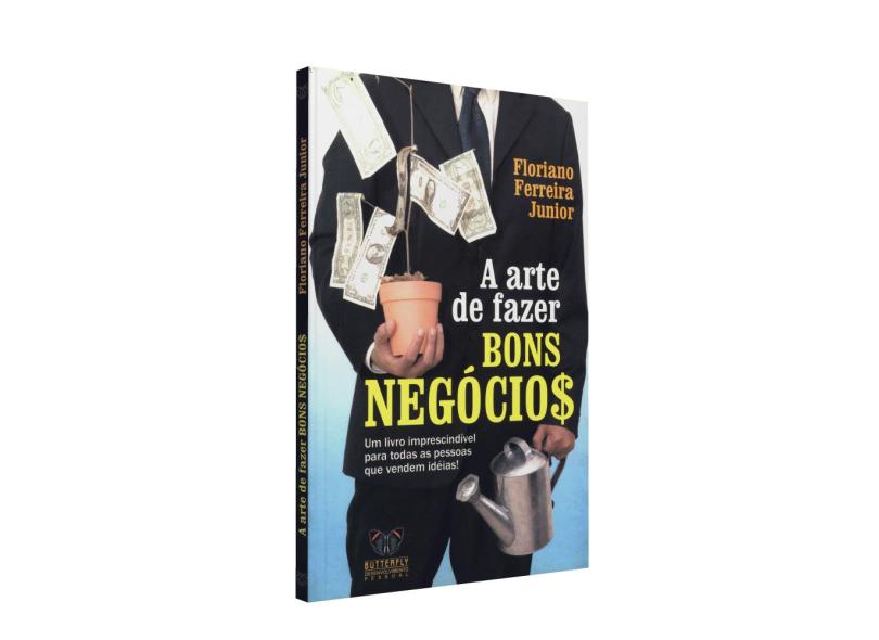 A Arte de Fazer Bons Negócios - Ferreira Jr., Floriano - 9788588477612