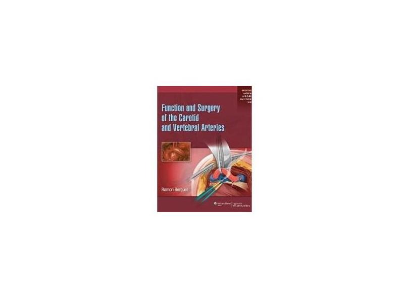 FUNCTION AND SURGERY OF THE CAROTID AND VERTEBRAL ARTERIES - Ramon Berguer  Md, Phd - 9781451192582