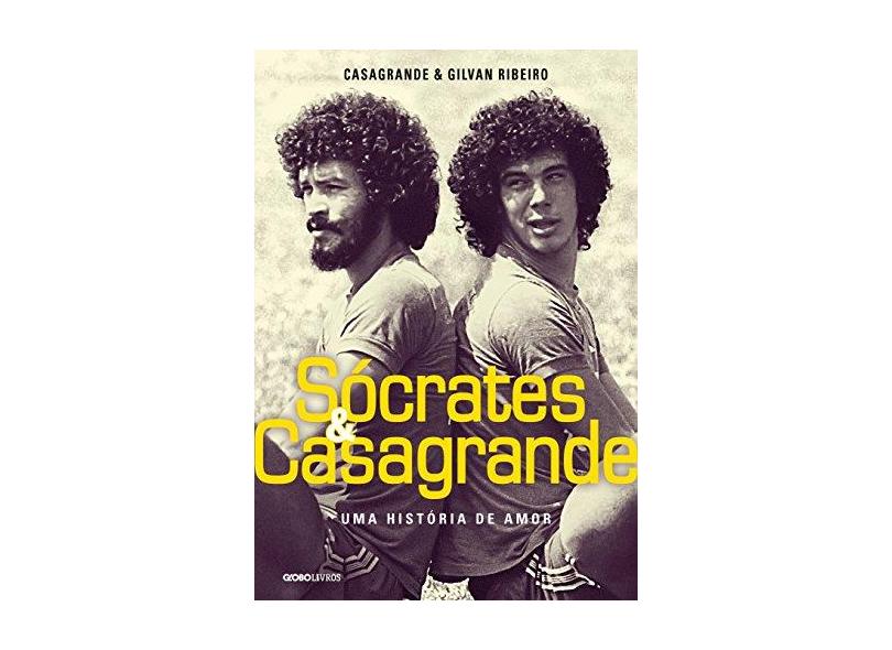 Sócrates e Casagrande - Uma História de Amor - Casagrande Jr., Walter; Ribeiro, Gilvan - 9788525061768