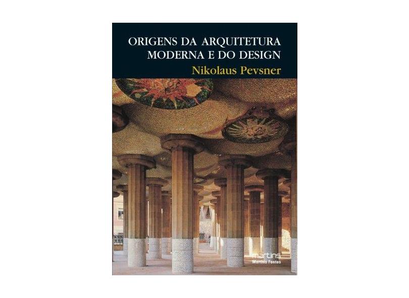 Origens da Arquitetura Moderna e do Design - Pevsner, Nikolaus - 9788533615199
