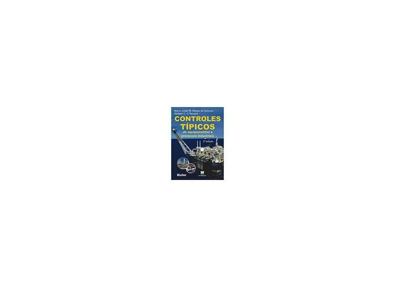Controles Tipicos de Equipamentos e Processos Industriais - 2 Ed. - 2011 - Campos, Mario Massa De;  C. G. Teixeira, Hebert - 9788521205524