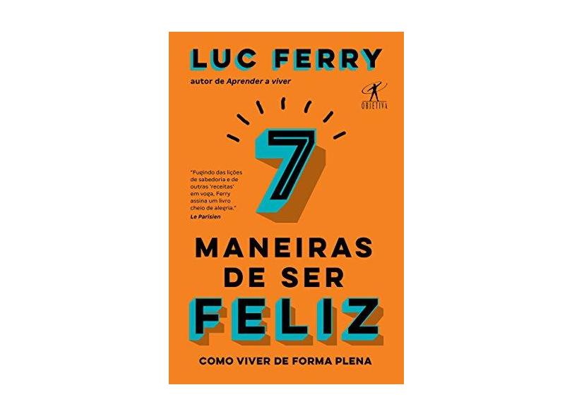 7 Maneiras De Ser Feliz - Ou Os Paradoxos Da Felicidade - Ferry,luc - 9788547000547
