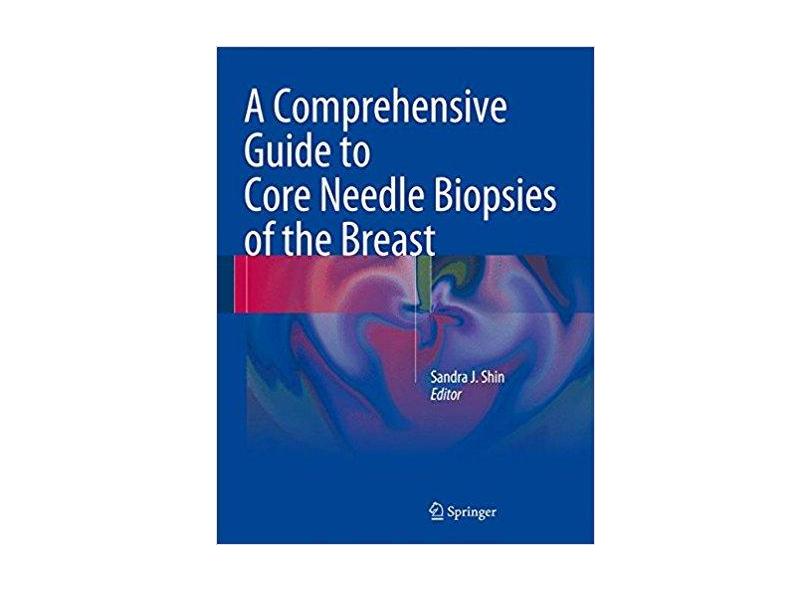 A Comprehensive Guide to Core Needle Biopsies of the Breast - 3319262890 - 9783319262895