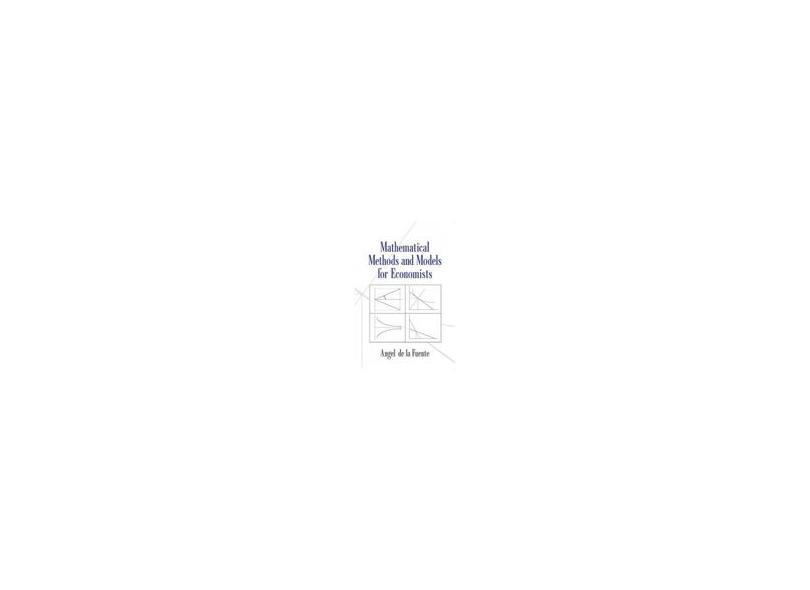 Mathematical Methods and Models for Economists - Angel De La Fuente - 9780521585293