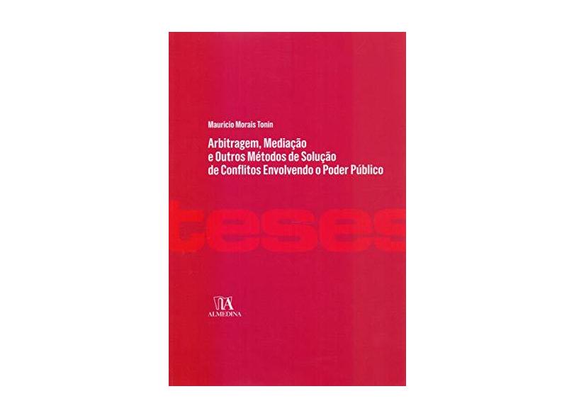 Arbitragem, Mediação e Outros Métodos de Solução de Conflitos Envolvendo o Poder Público - Mauricio Morais Tonin - 9788584934720