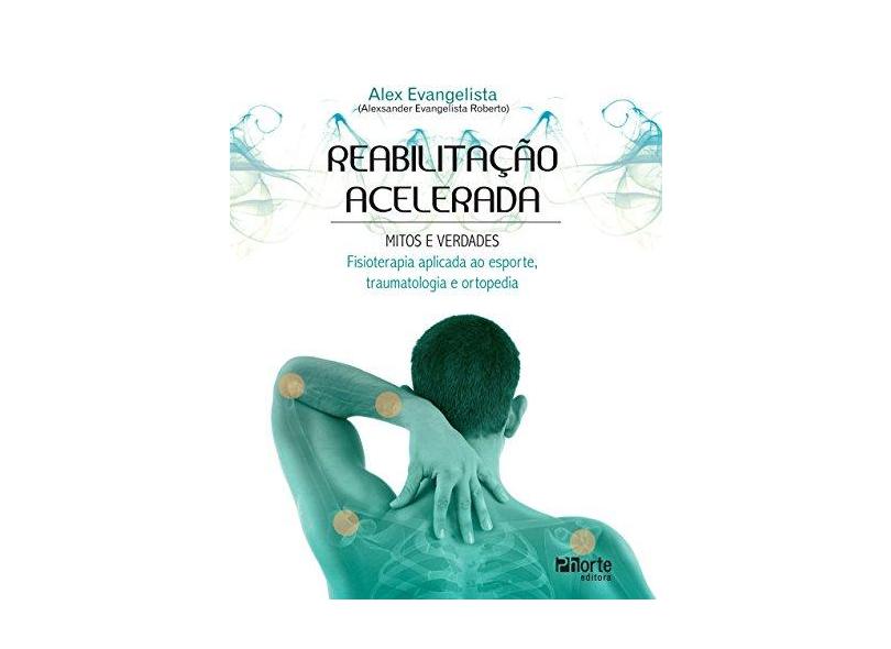 Reabilitação Acelerada - Mitos e Verdades - Roberto, Alexsander Evangelista - 9788576552994