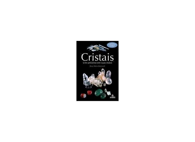 Cristais: Um Universo em suas Mãos - Rosa Maria Biancardi - 9788598736273