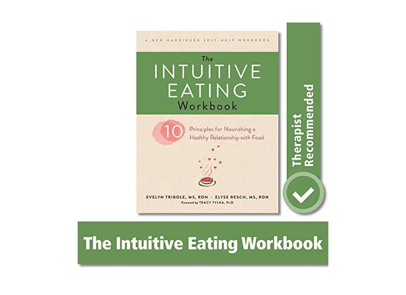 The Intuitive Eating Workbook: Ten Principles for Nourishing a Healthy Relationship with Food - Evelyn Tribole Ms  Rdn - 9781626256224