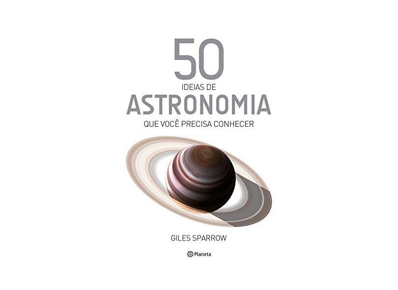 50 Ideias de Astronomia que Você Precisa Conhecer - Giles Sparrow - 9788542212242