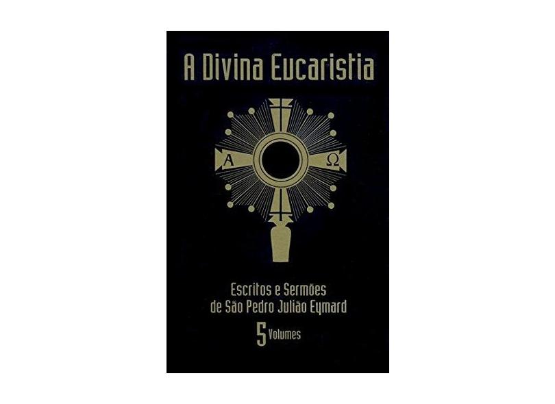 A Divina Eucaristia - 5 Volumes - Eymard Sao Pedro J. - 9788577630547