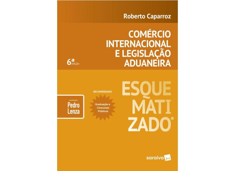 Comércio Internacional E Legislação Aduaneira Esquematizado - Pedro Lenza (coordenador) Roberto Caparroz - 9788553603329