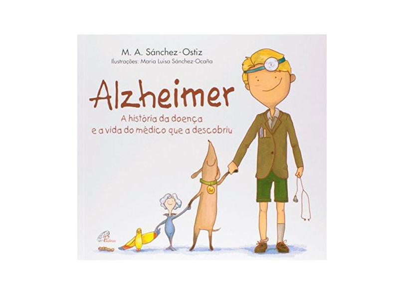 Alzheimer. A História da Doença e a Vida do Médico que a Descobriu - M. A. Sanchez Ostiz - 9788535635362