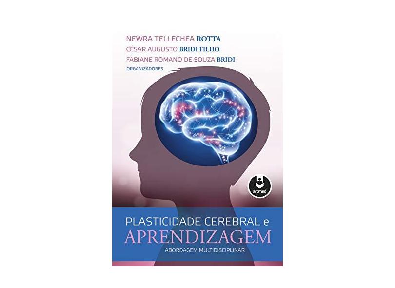 Plasticidade Cerebral E Aprendizagem - Abordagem Multidisciplinar - Rotta, Newra Tellechea - 9788582715079