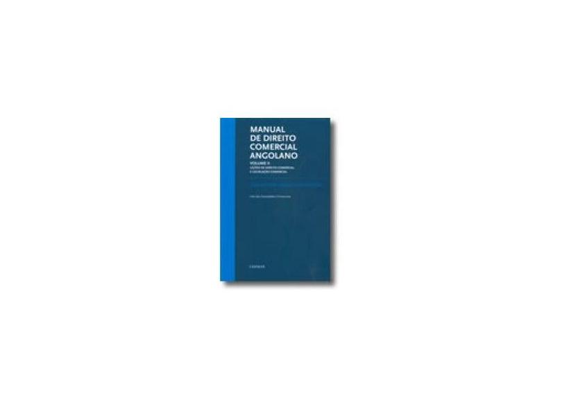 Manual De Direito Comercial Angolano: Licoes De Direito Comercial E Legislacao Comercial - Volume 2 - Joaquim Dias Marques De Oliveira - 9789724044514