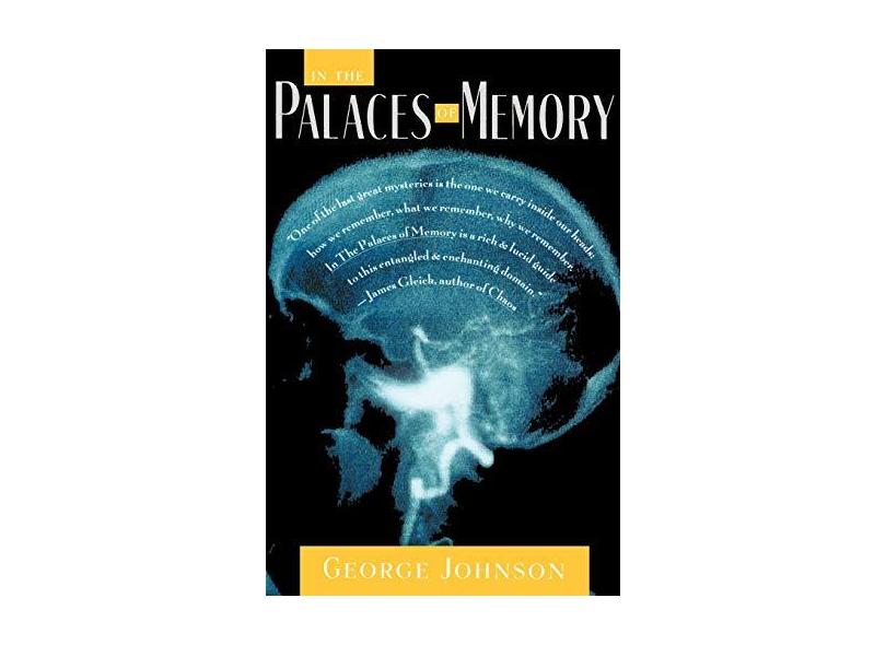 In the Palaces of Memory: How We Build the Worlds Inside Our Heads - George Johnson - 9780679737599