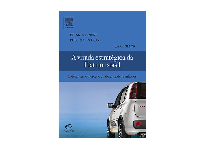A Virada Estratégica da Fiat No Brasil - Liderança de Mercado e Liderança de Resultados - Tanure, Betania - 9788535248722