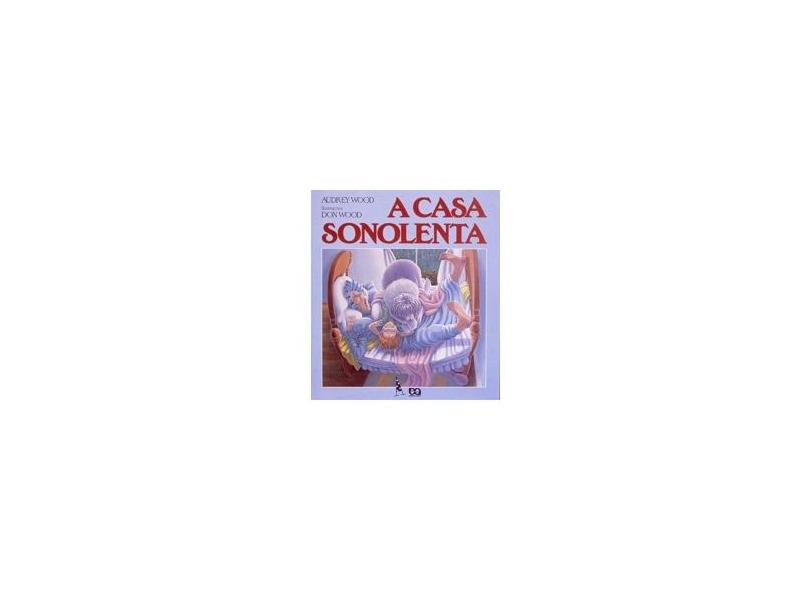 A Casa Sonolenta - Col. Abracadabra - Wood, Audrey - 9788508032761