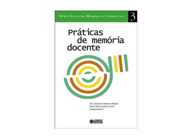 Práticas De Memória Docente - Série Cultura, Memória E Currículo 3 - Capa Comum - 9788524909450