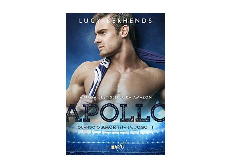 Apollo - Quando o Amor Está Em Jogo - Vol. 1 - Série: Jogadores de Futebol + Marcador de Páginas - Berhends, Lucy - 9788568839478