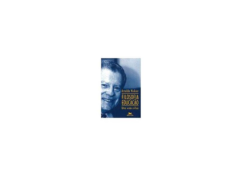 Filosofia da Educação: uma Visão Crítica - Arnaldo Niskier - 9788515023806