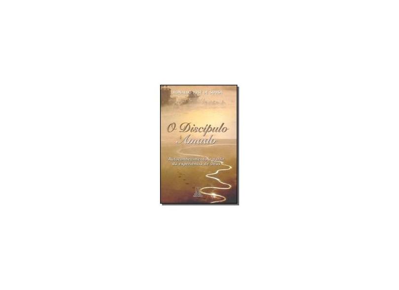 Discípulo Amado, O: Autoconhecimento a Partir da Experiência de Deus - Ronaldo José De Sousa - 9788536901695